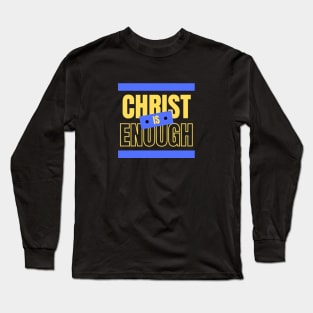 Christ Is Enough | Christian Typography Long Sleeve T-Shirt